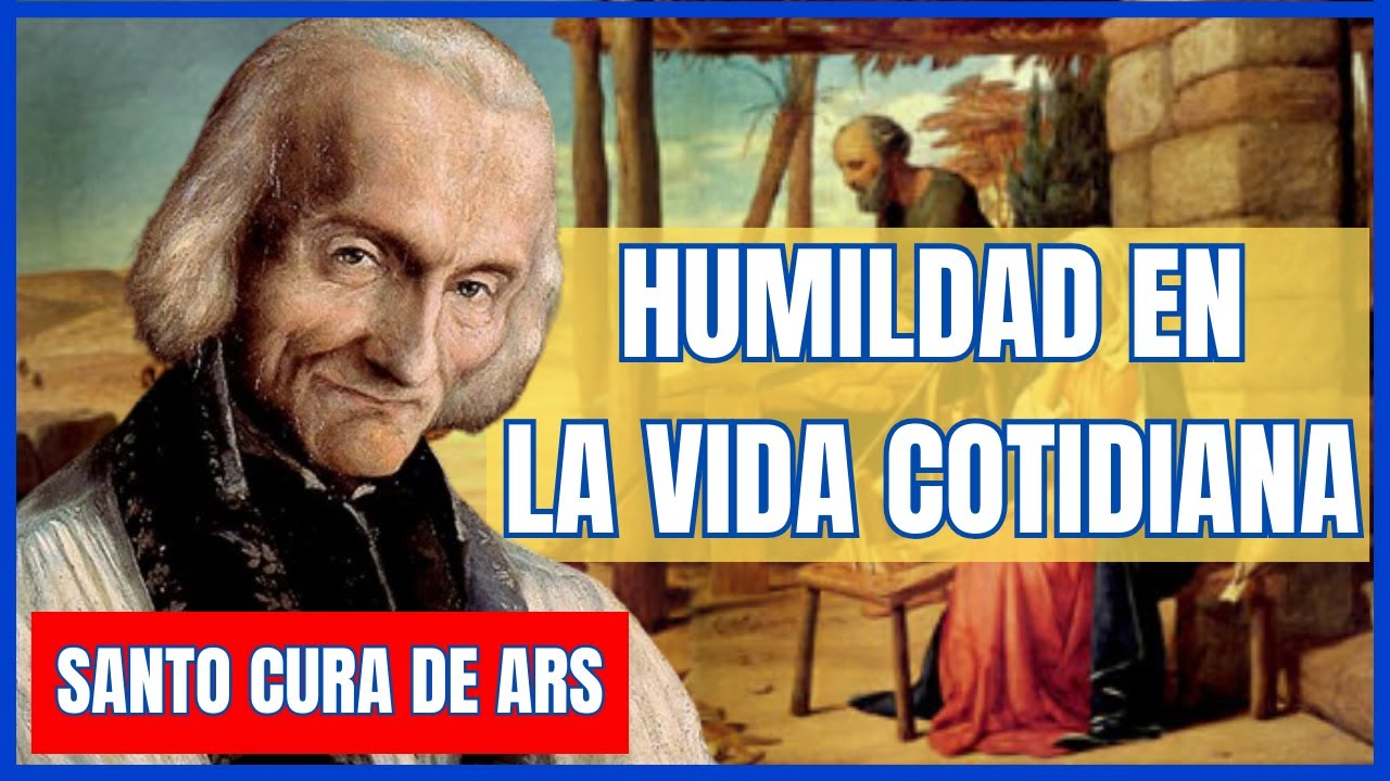 San Juan María Vianney y la Virtud Olvidada - Humildad en la Vida Cotidiana