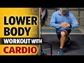 Lower Body + Cardio Workout | Real Workouts for Real People