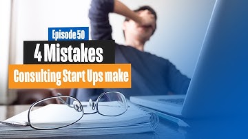 4 Mistakes Consulting Start Ups Make - Avoid these Consulting Start Up Mistakes