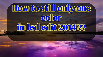 How to still only one color in led edit 2014 ??