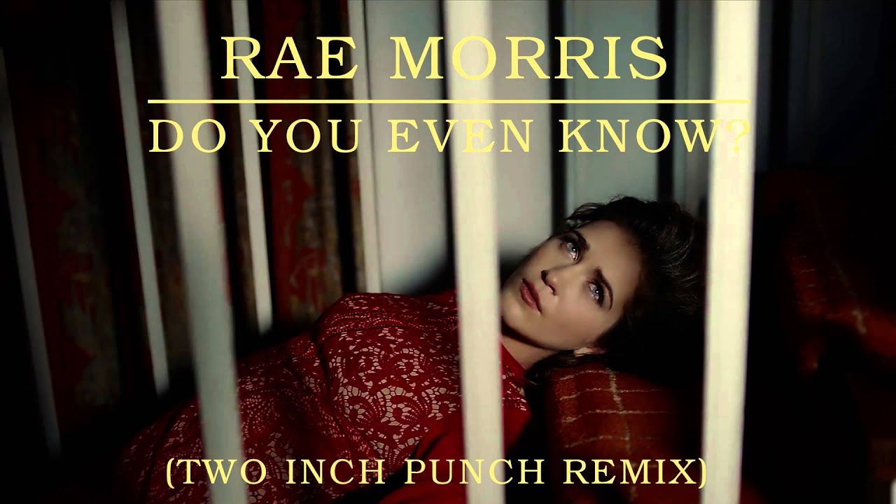 Rae Morris - Do You Even Know? [Two Inch Punch Remix] - YouTube