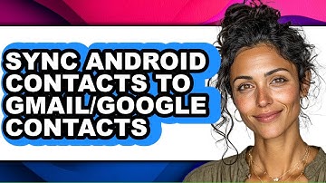 How to Sync Android Contacts to Gmail/google Contacts - Full Guide