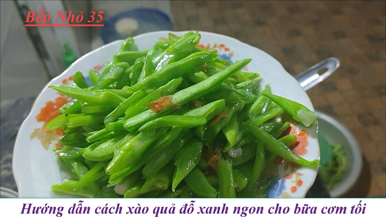 Hướng dẫn xào quả đỗ xanh ngon | Bếp Nhỏ 35 - YouTube