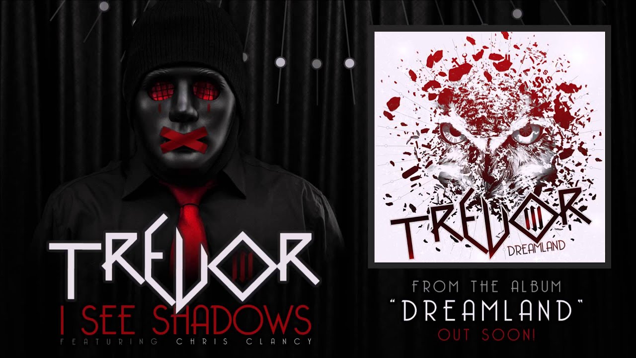 TREVOR - "I See Shadows" (feat. Chris Clancy)
