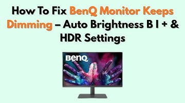 How to Fix BenQ Monitor Keeps Dimming – Auto BrightnessB I + & HDR Settings