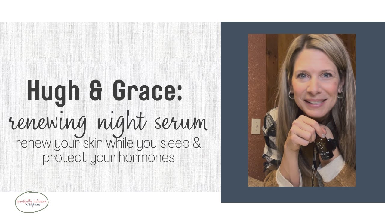 Hugh and Grace Night Serum: Renew Your Skin While You Sleep and Protect Your Hormones