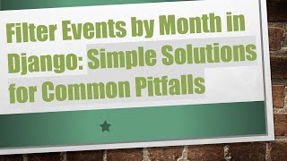 Filter Events by Month in Django: Simple Solutions for Common Pitfalls