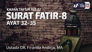 Tafsir Juz 22 : Surat Fatir #8 Ayat 32-35 - Ustadz Dr. Firanda Andirja M.A.