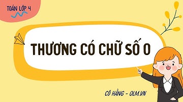 Thương có chữ số 0 - Toán lớp 4 (Cánh Diều) [OLM.VN]