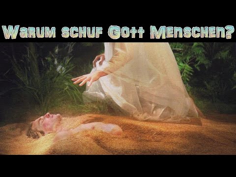 Warum hat Gott die Menschen erschaffen?