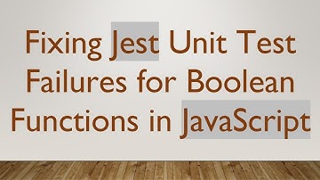 Fixing Jest Unit Test Failures for Boolean Functions in JavaScript