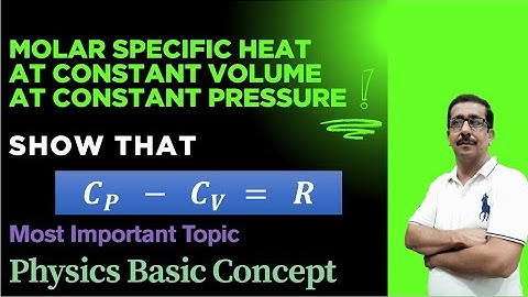 Molar Specific Heat Explained | Show that Cp - Cv = R | Class 11 Physics Thermodynamics|
