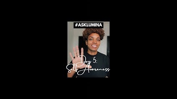#AskLumina: Self Awareness vs Self Absorbed