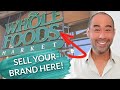 Sell Your Supplement Brand At Whole Foods Market | Get Passed The Gate Keeper!