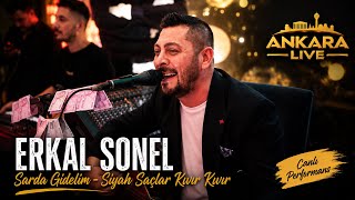 Erkal Sonel| Sarda Gidelim - Siyah Saçlar Kıvır Kıvır (Ankara Canlı)
