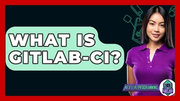 What Is GitLab-CI? - Next LVL Programming