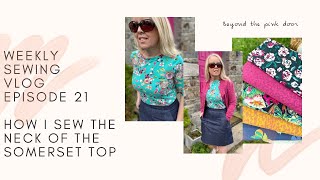 Weekly sewing Vlog. Episode 21. Includes how I finish the neckline of my Maven Pattern Somerset tee.