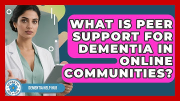 What Is Peer Support For Dementia In Online Communities? - Dementia Help Hub