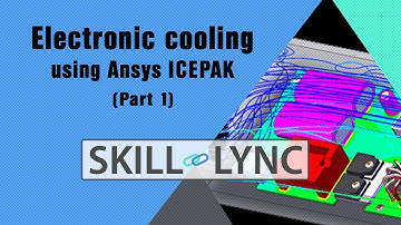 Electronic cooling/Thermal Management using ANSYS ICEPAK  (Part 1)|Skill-Lync