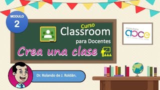 Curso Classroom para Docentes Módulo 2. Aprende a crear una clase.