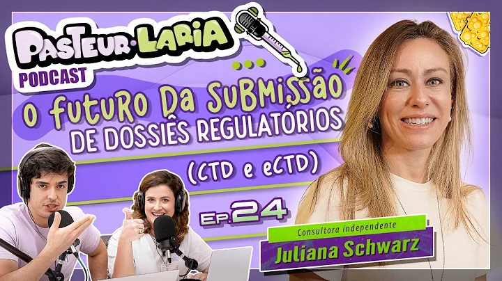 O futuro da submisso de dossis regulatrios (CTD/eCTD) no Brasil e no mundo. Ep 24 Juliana Schwarz