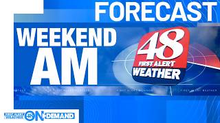 48 First Alert Weather: Weekend AM Forecast