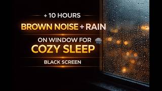 Brown Noise + Rain on Window for Cozy Sleep 🌧️ | Black Screen