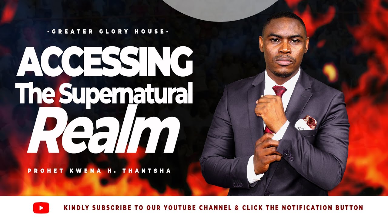 ACCESSING THE SUPERNATURAL REALM | PROPHET KWENA H THANTSHA