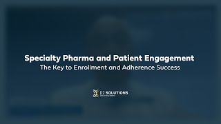 Specialty Pharma and Patient Engagement: The Key to Enrollment and Adherence Success