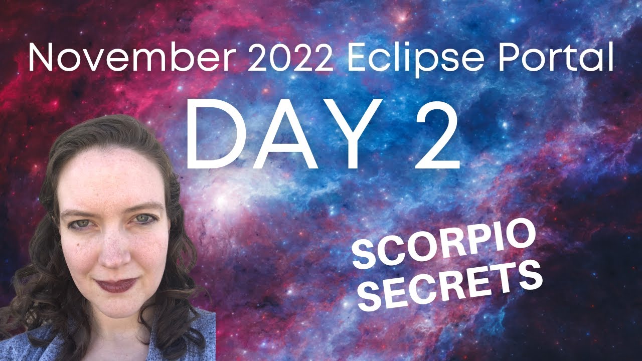 Nov 2022 Eclipse Portal DAY 2: Scorpio Secrets - YouTube