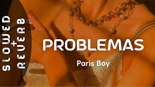 Paris Boy - Problemas (s l o w e d  +  r e v e r b) \