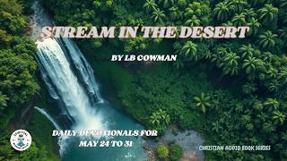 Streams in the Desert (by L.B. Cowman) Audio Book Series - May 24 to 31 Daily Devotionals