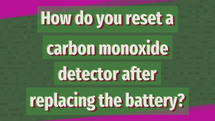 How to reset carbon monoxide alarm after battery change