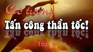 Cờ Tướng Tuyệt Chiêu Khai Cuộc Tấn Công Thần Tốc Hay Nhất - Tập 08
