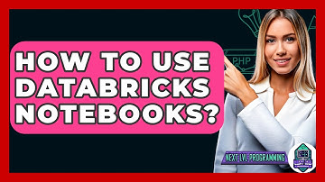How To Use Databricks Notebooks? - Next LVL Programming