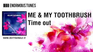 Me & My Toothbrush - Time Out [Official]