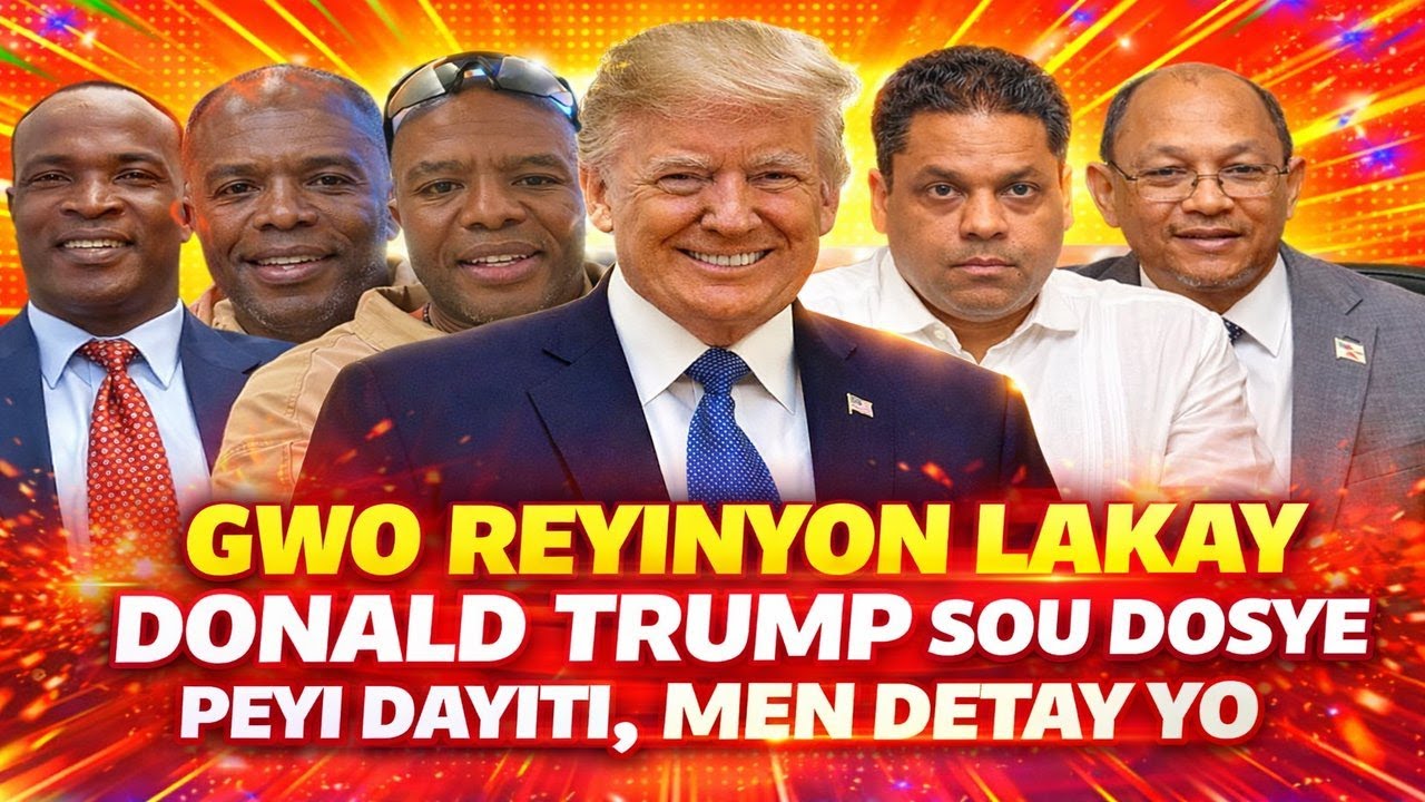 GWO REYINYON KAY DONALD TRUMP SOU DOSYE AYITI, MEN TOUT DETAY YO, MEZANMI NOU MELE