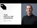 Jeremy Treat | The Secular Longing | TGC Talks