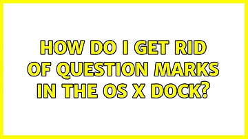How do I get rid of question marks in the OS X Dock? (3 Solutions!!)