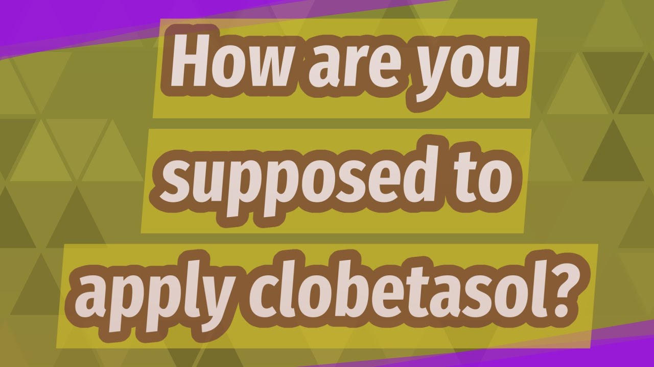 How are you supposed to apply clobetasol youtube