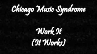 Chicago Music Syndrome - Work It (It Works)