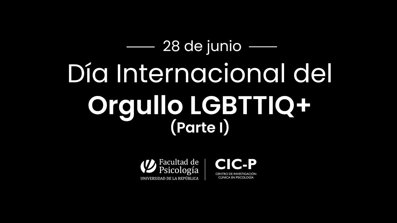 Día Internacional del Orgullo LGBTTIQ+ Parte I