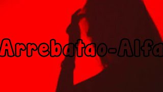 Arrebatao - El Alfa (lyrics-letra)