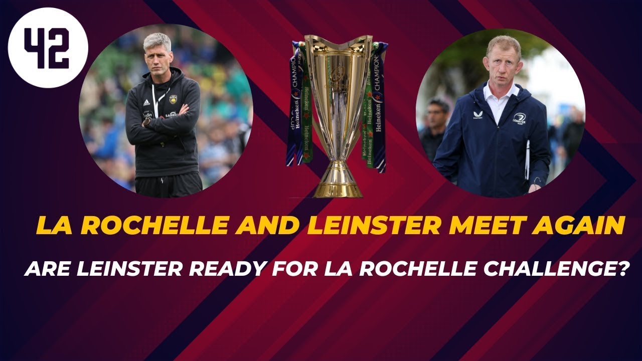 Do Leinster have the Power to finally beat La Rochelle in a knockout Game?