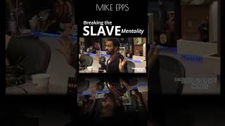 Breaking the Slave Mentality - MIKE EPPS