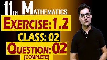 11th Math | Exercise: 1.2 | Class: 02 | Question: 02 (All Parts) | by Syed Bakht
