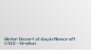 Winter Desert at day in Minecraft (C418 - Dreiton).