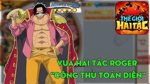 THẾ GIỚI HẢI TẶC #58: 20 CỦ UP VUA HẢI TẶC GOLD D ROGER & TEST SIÊU SỚM... NÓI CHUNG LÀ "LẠ LẮM"