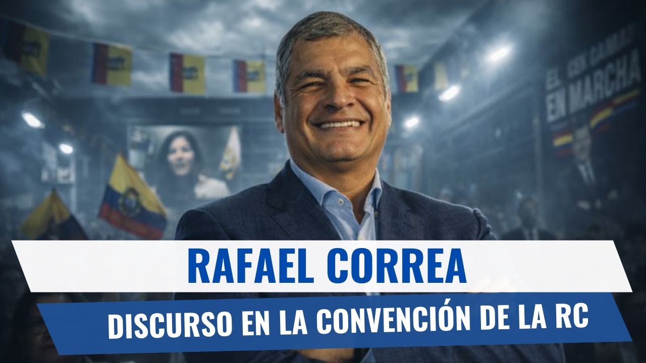 DISCURSO DE RAFAEL CORREA - CONVENCIÓN NACIONAL DE LA REVOLUCIÓN CIUDADANA