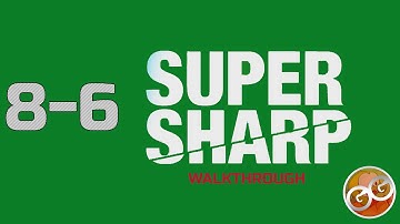 Super Sharp - Level 8-6 Walkthrough Guide